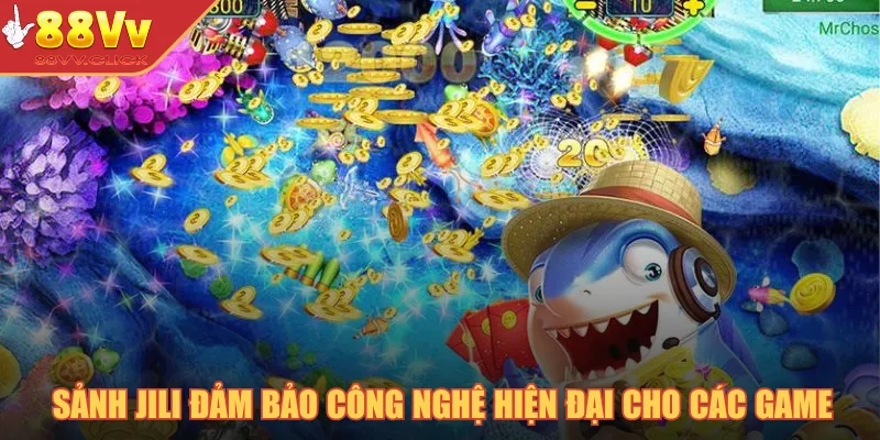 Sảnh JILI đảm bảo công nghệ hiện đại cho các game