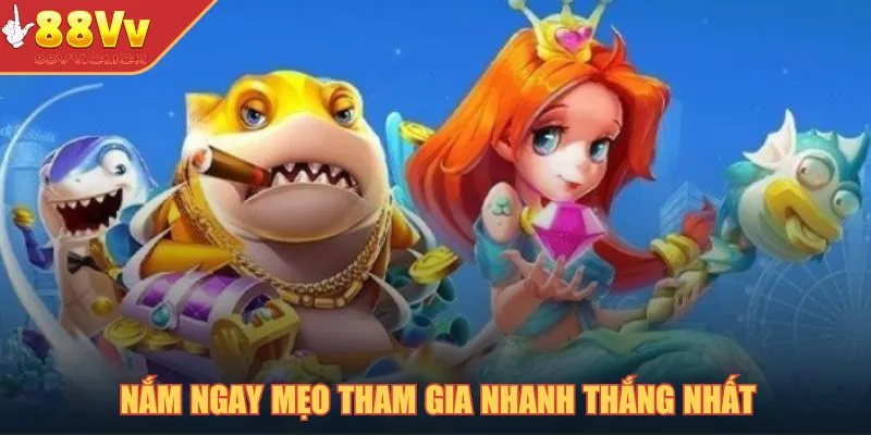 Nắm ngay mẹo tham gia nhanh thắng nhất