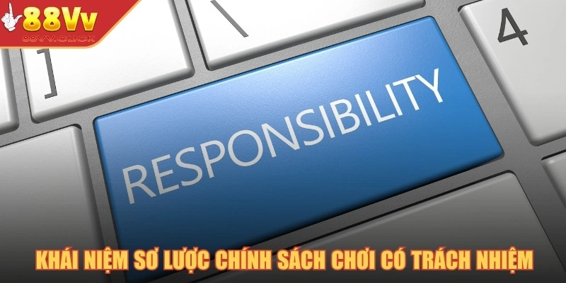 Chơi Có Trách Nhiệm - Giải Trí Lành Mạnh, Cá Cược An Toàn 2025 1 Khái niệm sơ lược chính sách chơi có trách nhiệm