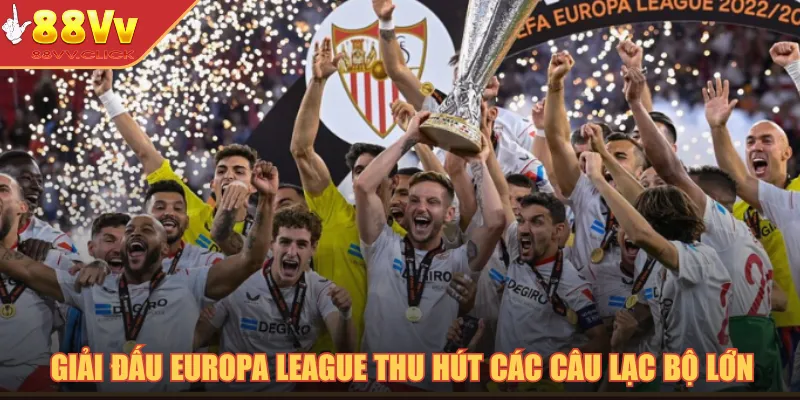 Giải đấu Europa League thu hút các câu lạc bộ lớn