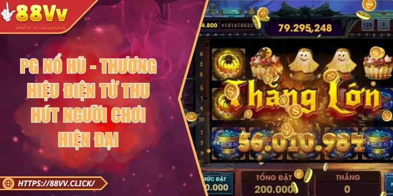 PG Nổ Hũ - Thương Hiệu Điện Tử Thu Hút Người Chơi Hiện Đại
