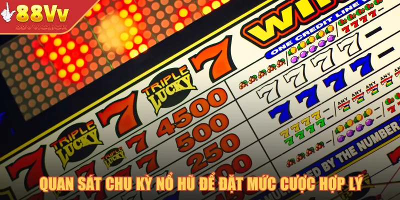 Quan sát chu kỳ nổ hũ để đặt mức cược hợp lý