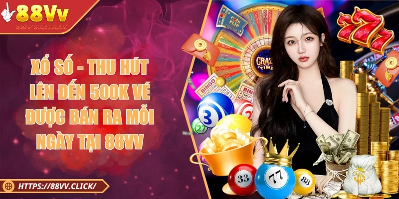 88VV 🎖️ Link Vào Trang Chủ Chính Thức Nhà Cái 88vv.com 2026 10 Sảnh cược xổ số đẳng cấp với hàng triệu vé bán ra mỗi ngày
