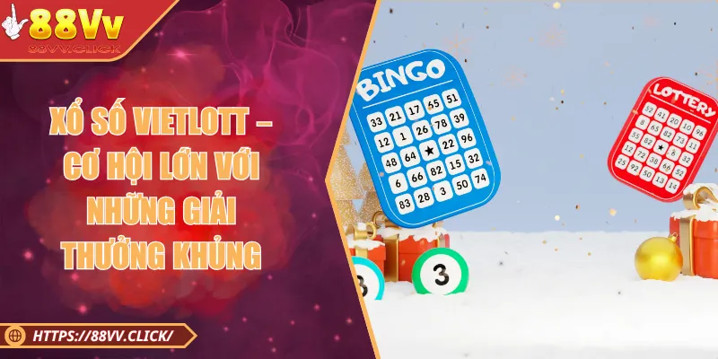 Xổ Số Vietlott – Cơ Hội Lớn Với Những Giải Thưởng Khủng 2025 1 Xổ Số Vietlott – Cơ Hội Lớn Với Những Giải Thưởng Khủng